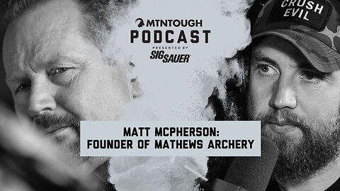 Matt McPherson: How This Bowhunter Built a Multi-Million Dollar Empire Through Grit | MTNPOD #115