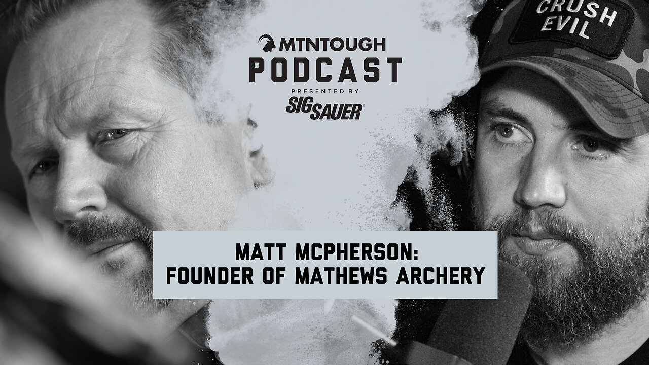 Matt McPherson: How This Bowhunter Built a Multi-Million Dollar Empire Through Grit | MTNPOD #115