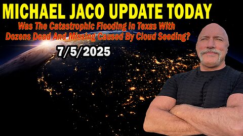 Michael Jaco Situation Update July 5: "Was The Catastrophic Flooding In Texas With Dozens Dead And Missing Caused By Cloud Seeding?"