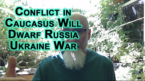 Conflict in Caucasus Will Dwarf Russia-Ukraine War: Iran, Azerbaijan, Armenian & Turkey, WW3 Update