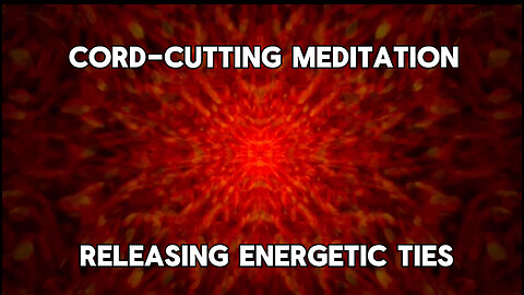 Cord-Cutting Meditation | Releasing Energetic Ties