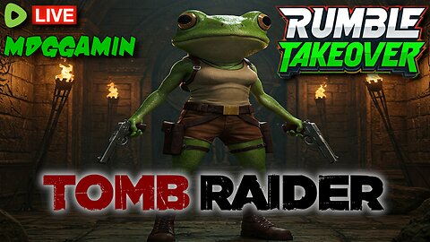 🔴LIVE - Tomb Raider & Buy Premium or The Frogs Stay Ghey!! - #RumbleTakeover