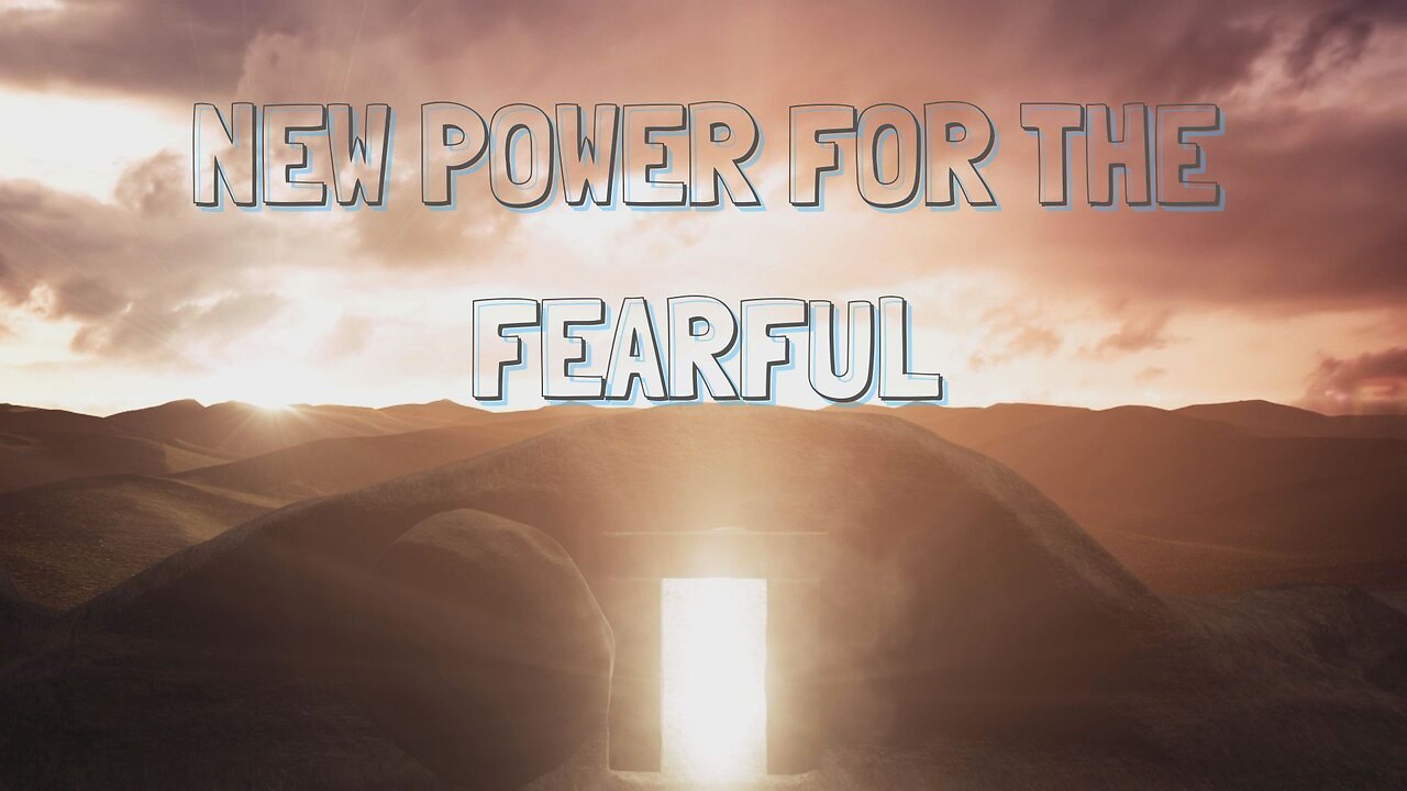 New Power For The Fearful