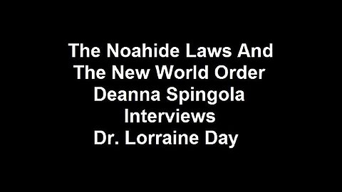 "Exploring the Noahide Laws in New World Order: Dr. Lorraine Day with Deanna Spingola"
