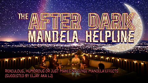 THE AFTER DARK MANDELA HELPLINE | Why some #MandelaEffects are just ridiculous!