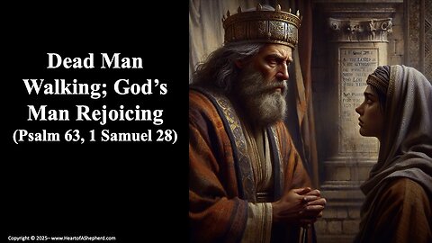 Dead Man Walking; God’s Man Rejoicing (Psalm 63, 1 Samuel 28), from www.HeartofAShepherd.com.