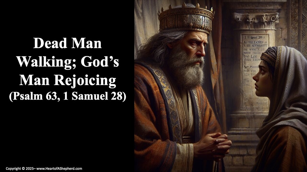 Dead Man Walking; God’s Man Rejoicing (Psalm 63, 1 Samuel 28), from www.HeartofAShepherd.com.