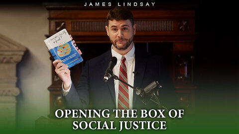 Opening the Box of Social Justice | James Lindsay