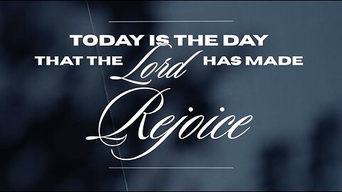 This is the Day that the Lord Has Made - Rejoice - Word from the Lord