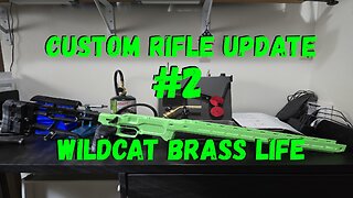 Custom Rifle Update #2 Wildcat Brass Life