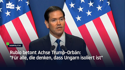 Rubio betont Achse Trump–Orbán: "Für alle, die denken, dass Ungarn isoliert ist"