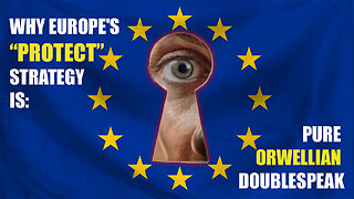 Why Europe’s “PROTECT” Strategy Is Pure Orwellian Doublespeak