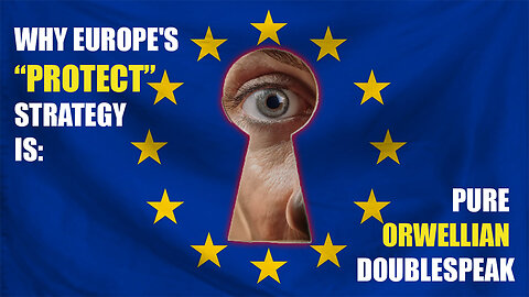 Why Europe’s “PROTECT” Strategy Is Pure Orwellian Doublespeak