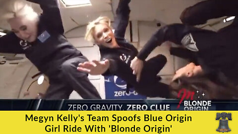 Megyn Kelly's Team Spoofs Blue Origin Girl Ride With 'Blonde Origin'