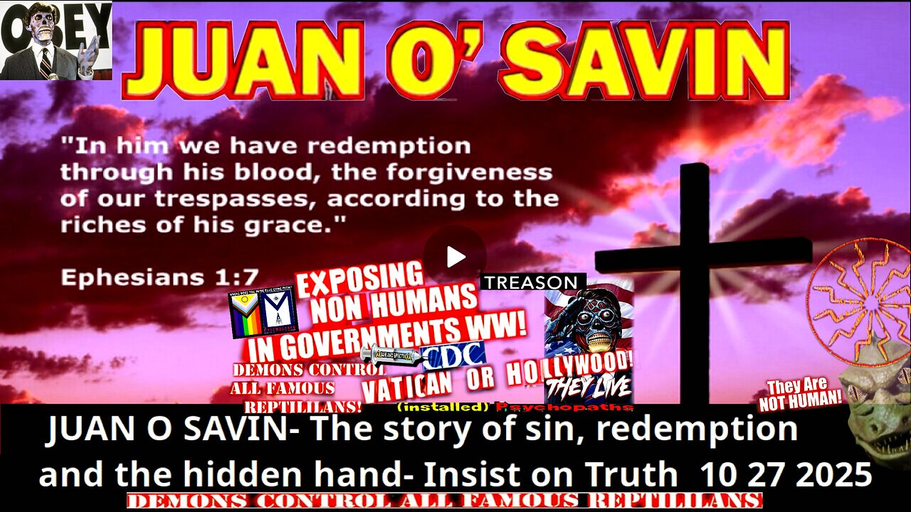 JUAN O SAVIN- The story of sin, redemption, and the hidden hand.- Insist on Truth 10 27 2025