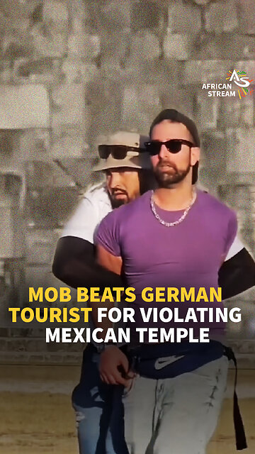 MOB BEATS GERMAN TOURIST FOR VIOLATING MEXICAN TEMPLE