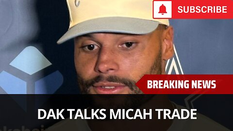 Dak Speaks Out Micah Trade