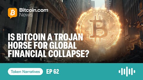 Is Bitcoin a Trojan Horse for Global Financial Collapse? | Token Narratives Ep. 62