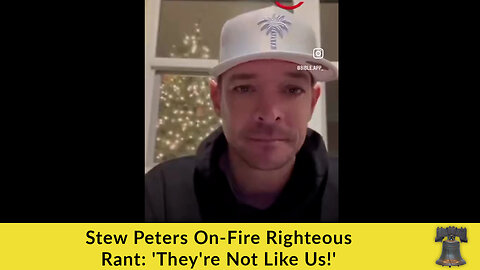 Stew Peters On-Fire Righteous Rant: 'They're Not Like Us!'