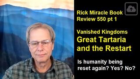 Rick Miracle Book Review 550 pt 1, Vanished Kingdoms, Great Tartara and the Restart