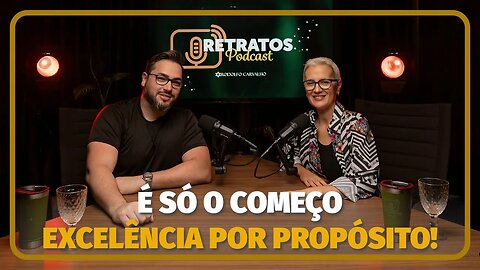 É SÓ O COMEÇO EXCELÊNCIA POR PROPOSITO - NATALICIA CEZÁRIO | RETRATOS PODCAST #38