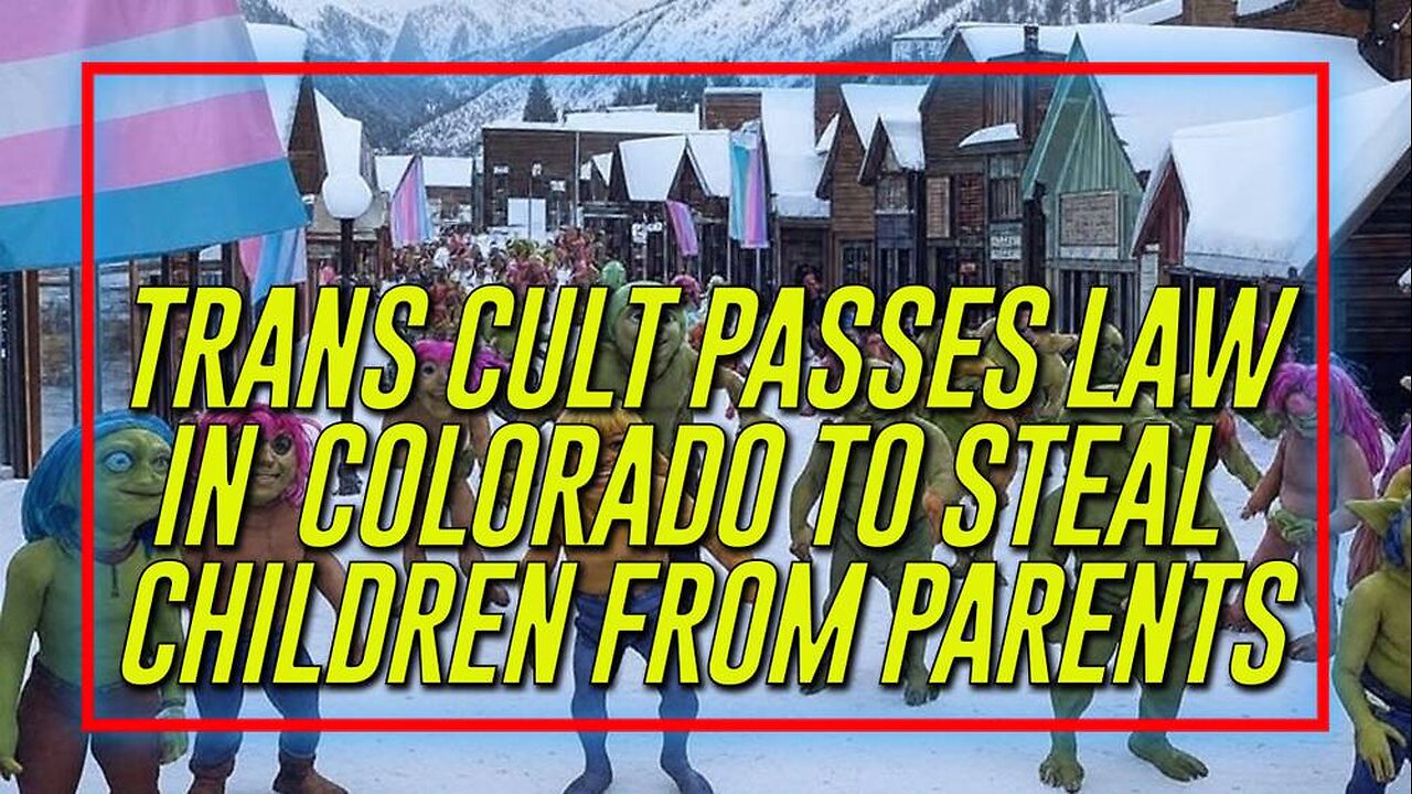 VIDEO: Trans Cult Passes Law In Colorado To Steal Children From Parents Who