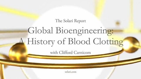 "Global Bioengineering: Blood Clotting History with Clifford Carnicom & Elze van Hamelen"