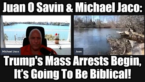 Juan O Savin & Michael Jaco: Trump's Mass Arrests Begin, It’s Going To Be Biblical!