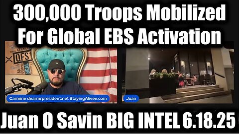 Juan O Savin BIG INTEL 6.18.25 - 300,000 Troops Mobilized For Global EBS Activation