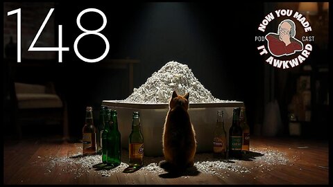 NOW YOU MADE IT AWKWARD Ep148: "Grown Man Uses Litter Box"