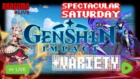 🕸️LIVE - AKAGUMO - SPECTACULAR SATURDAY #23 - GENSHIN IMPACT +VARIETY