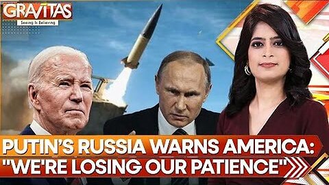 "Putin's Revived Russian Superpower Warns America: Our Patience Is Running Out - GRAVITAS"
