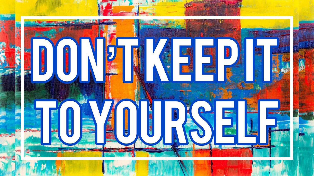 Don't Keep it to Yourself