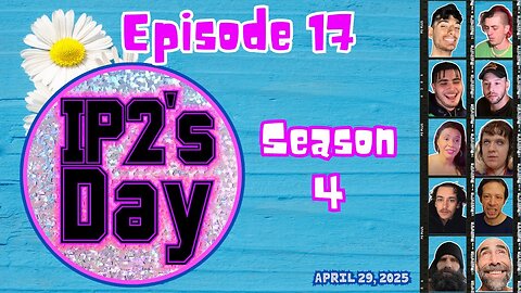 IP2sday A Weekly Review Season 4 - Episode 17