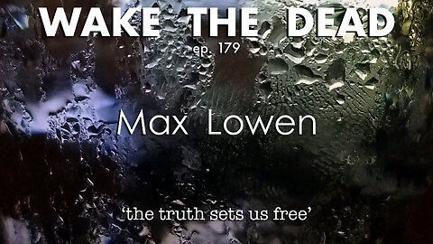 WTD ep.179 Max Lowen 'the truth sets us free'