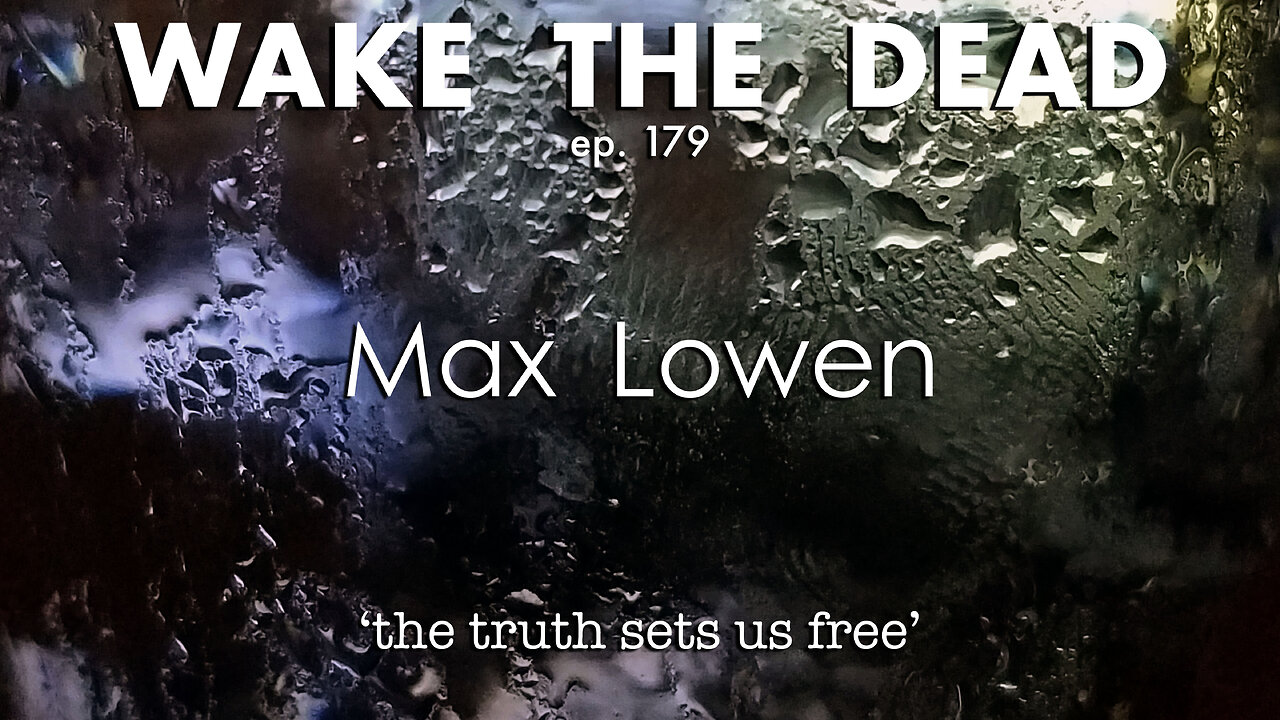 WTD ep.179 Max Lowen 'the truth sets us free'