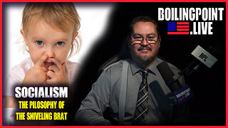 FAV | Socialism - The Philosophy of the Sniveling Brat | BoilingPoint.Live