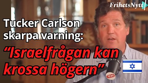 Tucker Carlson varnar - Israelfrågan kan krossa högern!