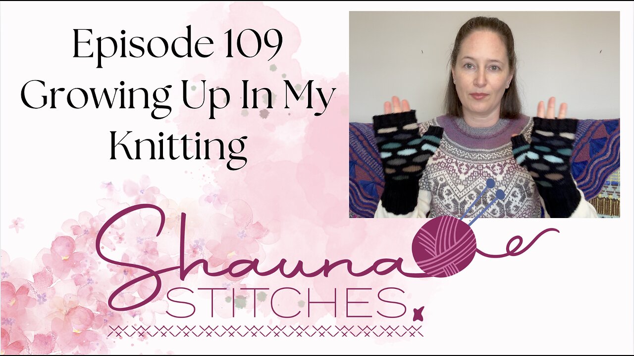 Episode 109 - Growing Up In My Knitting