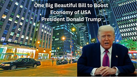 One Big Beautiful Bill to Boost Economy of USA - President Donald Trump