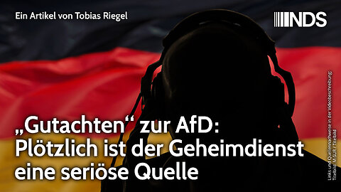 „Gutachten“ zur AfD: Plötzlich ist der Geheimdienst eine seriöse Quelle | Tobias Riegel | NDS