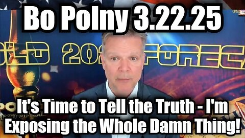 Bo Polny 3.22.25: It's Time to Tell the Truth - I'm Exposing the Whole Damn Thing!