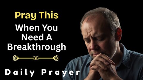Pray This When You Need a Breakthrough | Daily Prayer