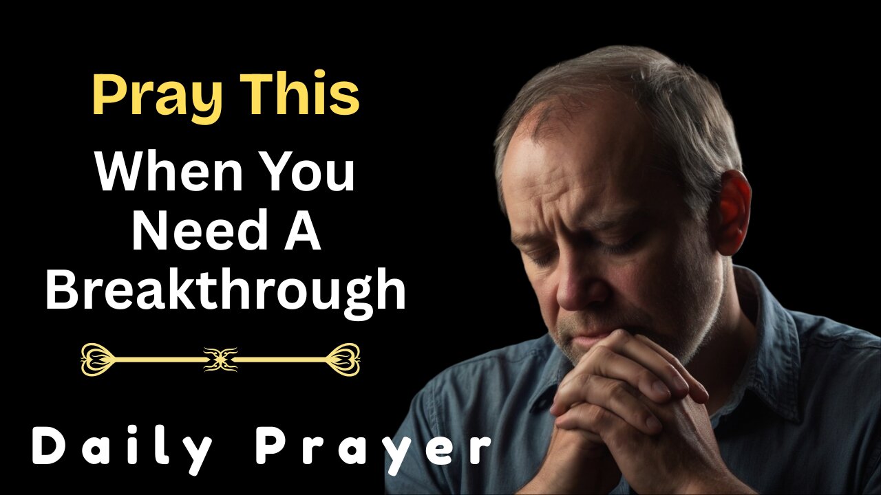 Pray This When You Need a Breakthrough | Daily Prayer