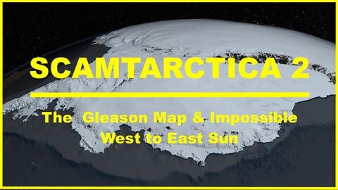 SCAMTARCTICA 2: THE GLEASON MAP & IMPOSSIBLE WEST TO EAST SUN - Spacebusters