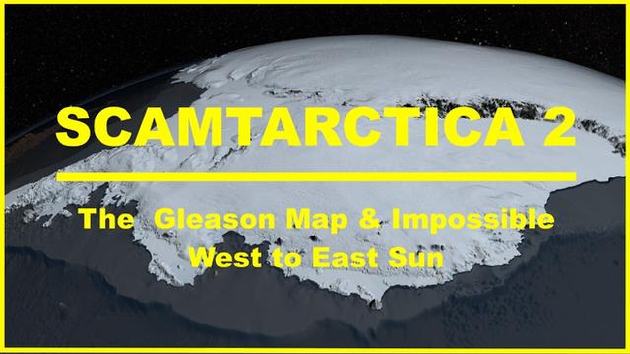 SCAMTARCTICA 2: THE GLEASON MAP & IMPOSSIBLE WEST TO EAST SUN - Spacebusters