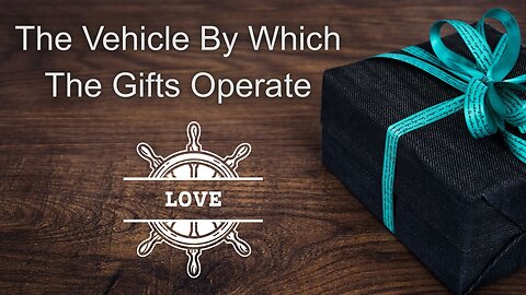 The Vehicle By Which the Gifts of the Holy Spirit Operate