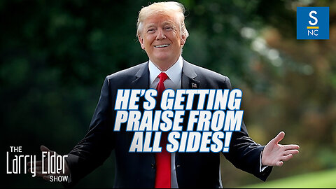 Trump is Getting Praise from All Sides