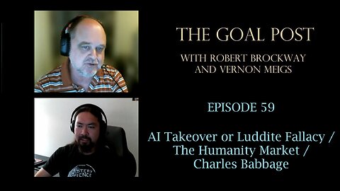 The Goal Post Episode 59 - AI Takeover or Luddite Fallacy / The Humanity Market / Charles Babbage