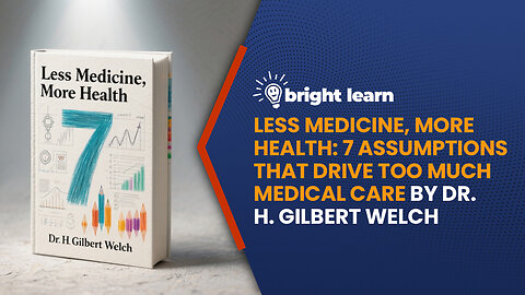 BrightLearn - Less Medicine More Health by Dr. H. Gilbert Welch